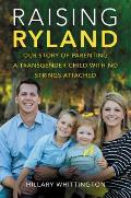 Raising Ryland Our Story of Parenting a Transgender Child with No Strings Attached
