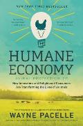 Humane Economy How Innovators & Enlightened Consumers Are Transforming the Lives of Animals