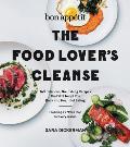 Bon Appetit The Food Lovers Cleanse 140 Delicious Nourishing Recipes That Will Tempt You Back into Healthful Eating