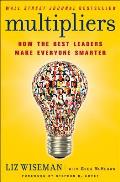 Multipliers How the Best Leaders Make Everyone Smarter