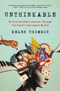 Unthinkable An Extraordinary Journey Through the Worlds Strangest Brains