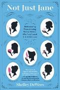 Not Just Jane Rediscovering Seven Amazing Women Writers Who Transformed British Literature