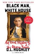 Black Man White House An Oral History of the Obama Years