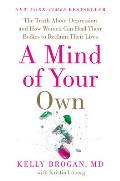 Mind of Your Own The Truth about Depression & How Women Can Heal Their Bodies to Reclaim Their Lives