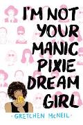 Im Not Your Manic Pixie Dream Girl
