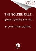 Golden Way Why Following the Golden Rule Makes Us Happy Peaceful & Surprisingly More Productive