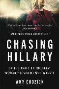 Chasing Hillary My Ten Years Trailing the First Woman President Who Wasnt