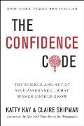 Confidence Code The Science & Art of Self Assurance What Women Should Know
