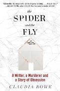Spider & the Fly A Reporter a Serial Killer & the Meaning of Murder