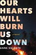 Our Hearts Will Burn Us Down A Novel
