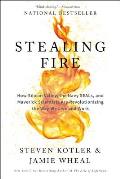 Stealing Fire How Silicon Valley the Navy Seals & Maverick Scientists Are Revolutionizing the Way We Live & Work