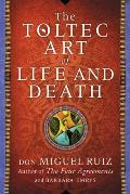 Toltec Art of Life & Death A Story of Discovery