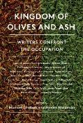 Kingdom of Olives & Ash Writers Confront the Occupation