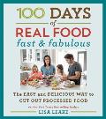100 Days of Real Food Fast & Fabulous The Easy & Delicious Way to Cut Out Processed Food