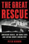Great Rescue American Heroes an Iconic Ship & Saving Europe During Wwi