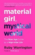 Material Girl Mystical World The Now Age Guide to a High Vibe Life