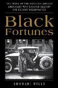 Black Fortunes The Story of the First Six African Americans Who Escaped Slavery & Became Millionaires