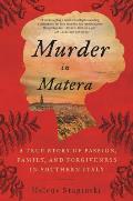 Murder In Matera A True Story of Passion Family & Forgiveness in Southern Italy