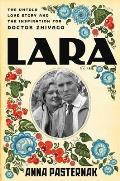 Lara The Untold Love Story & the Inspiration for Doctor Zhivago