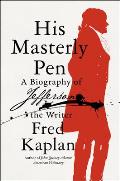 His Masterly Pen A Biography of Jefferson the Writer