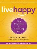 Live Happy Ten Practices for Choosing Joy