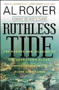 Ruthless Tide The Heroes & Villains of the Johnstown Flood Americas Astonishing Gilded Age Disaster