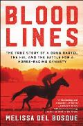 Bloodlines The True Story of a Drug Cartel the FBI & the Battle for a Horse Racing Dynasty