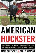 American Huckster How Chuck Blazer Got Rich From & Sold Out The Most Powerful Cabal in World Sports