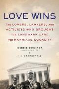 Love Wins The Lovers & Lawyers Who Fought the Landmark Case for Marriage Equality