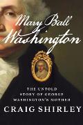 Mary Ball Washington The Untold Story of George Washingtons Mother