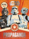 Star Wars Propaganda A History of Persuasive Art in the Galaxy