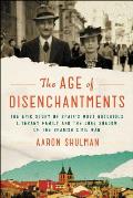 The Age of Disenchantments The Epic Story of Spains Most Notorious Literary Family & the Long Shadow of the Spanish Civil War