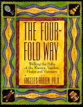 Four Fold Way Walking the Paths of the Warrior Teacher Healer & Visionary