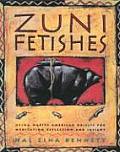 Zuni Fetishes: Using Native American Sacred Objects for Meditation, Reflection, and Insight