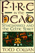 Fire in the Head Shamanism & the Celtic Spirit