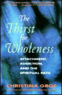 Thirst for Wholeness Attachment Addiction & the Spiritual Path