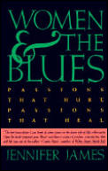 Women & the Blues Passions That Hurt Passions That Heal