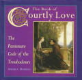 Book Of Courtly Love The Passionate Code of the Troubadours