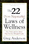 22 Non Negotiable Laws Of Wellness Feel Think & Live Better Than You Ever Thought Possible