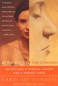 At the Root of This Longing Reconciling a Spiritual Hunger & a Feminist Thirst