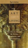 Art Of Living The Classic Manual on Virtue Happiness & Effectiveness