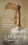 Art Of Living The Classical Manual On Virtue Happiness & Effectiveness