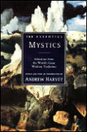 Essential Mystics Selections from the Worlds Great Wisdom Traditions