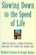 Slowing Down To The Speed Of Life How To Create a More Peaceful Simpler Life from the Inside Out