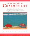 Creating a Charmed Life Sensible Spiritual Secrets Every Busy Woman Should Know