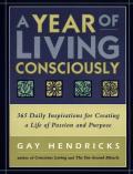 Year of Living Consciously 365 Daily Inspirations for Creating a Life of Passion & Purpose
