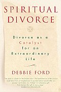 Spiritual Divorce Divorce As A Catalyst for an Extraordinary Life