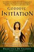 Goddess Initiation A Practical Celtic Program for Soul Healing Self Fulfillment & Wild Wisdom