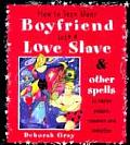 How to Turn Your Boyfriend Into a Love Slave: And Other Spells to Inspire Passion, Romance & Seduction