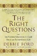 Right Questions Ten Essential Questions to Guide You to an Extraordinary Life